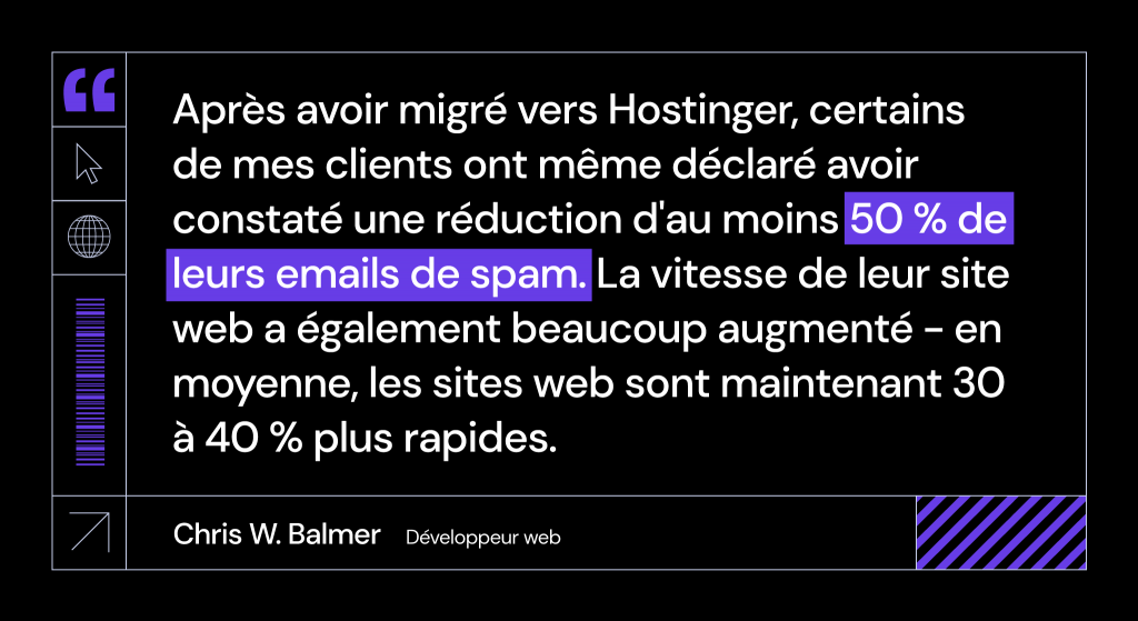  Chris W. Balmer partage les résultats de la migration vers Hostinger, à savoir que ses clients ont connu une réduction significative du spam et une amélioration des performances de leur site web