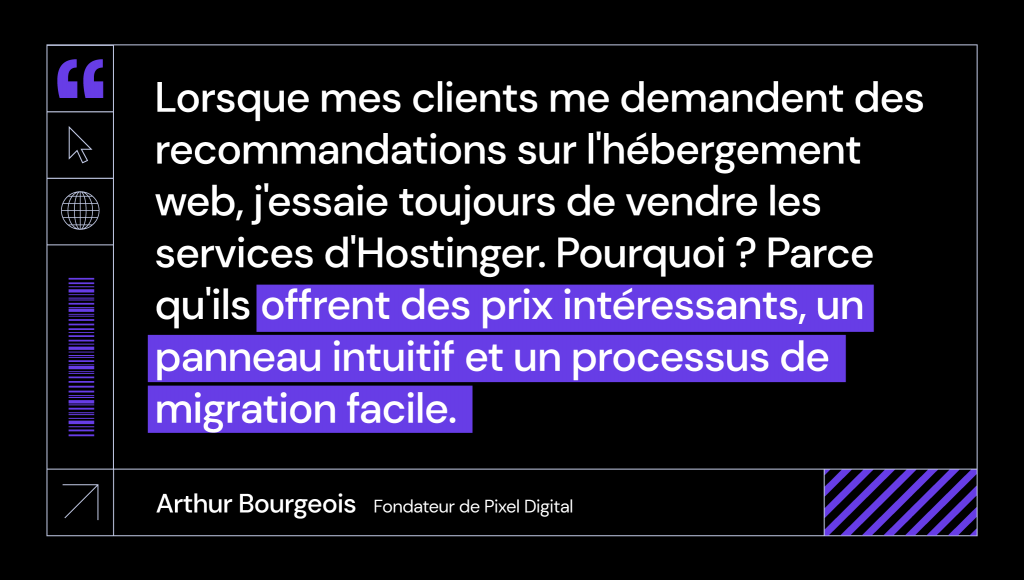 Arthur Bourgeois de Pixel Digital explique pourquoi il continuera à recommander les services d'Hostinger à ses clients. 