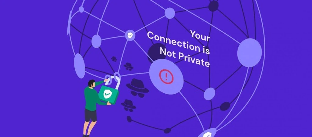 L’Erreur « Votre Connexion n’est pas Privée » : Comment la Réparer  ?